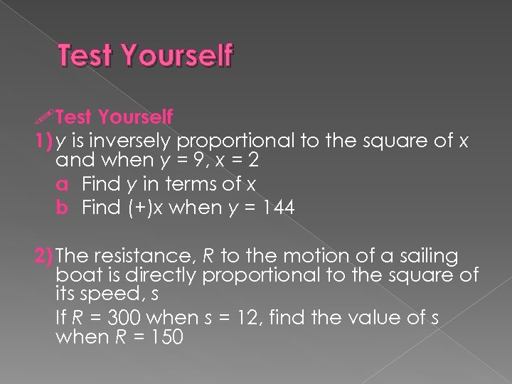Test Yourself 1) y is inversely proportional to the square of x and when