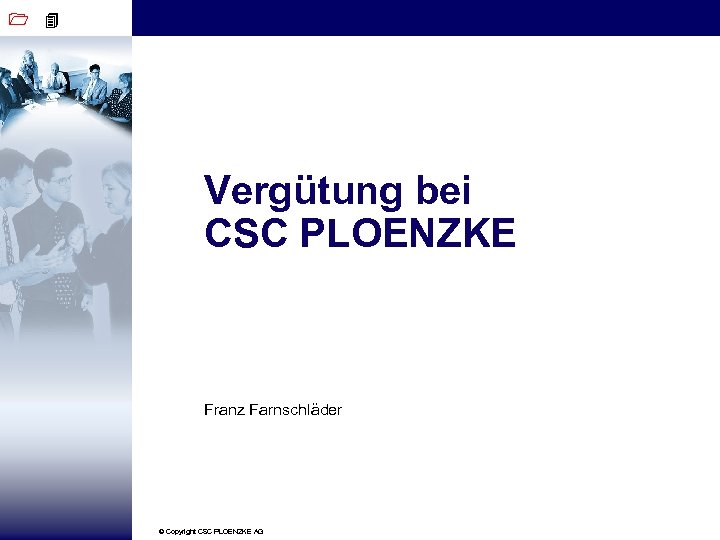 1 4 Vergütung bei CSC PLOENZKE Franz Farnschläder © Copyright CSC PLOENZKE AG 