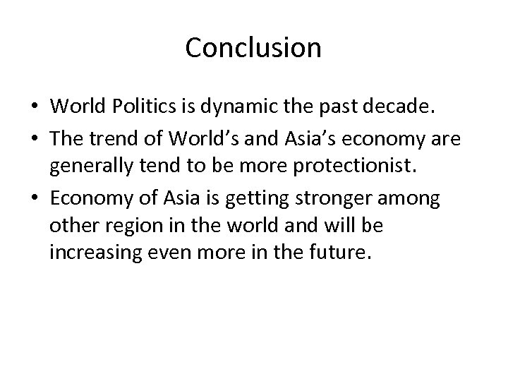 Conclusion • World Politics is dynamic the past decade. • The trend of World’s