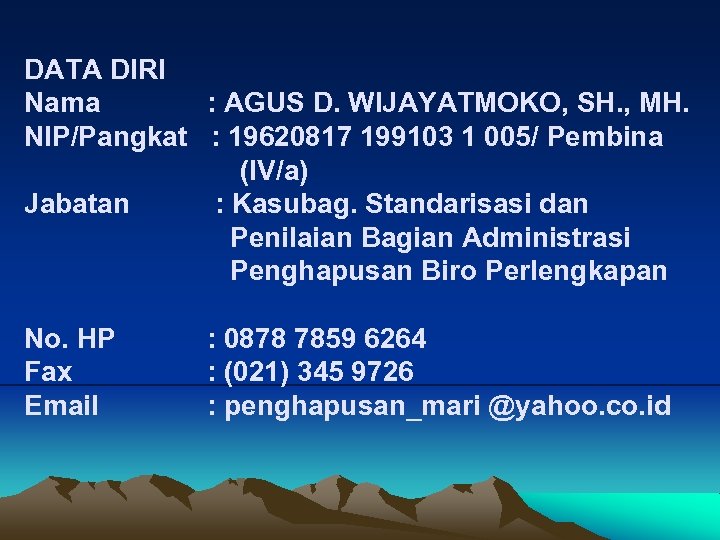 DATA DIRI Nama : AGUS D. WIJAYATMOKO, SH. , MH. NIP/Pangkat : 19620817 199103