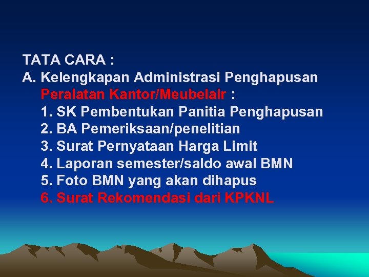 TATA CARA : A. Kelengkapan Administrasi Penghapusan Peralatan Kantor/Meubelair : 1. SK Pembentukan Panitia