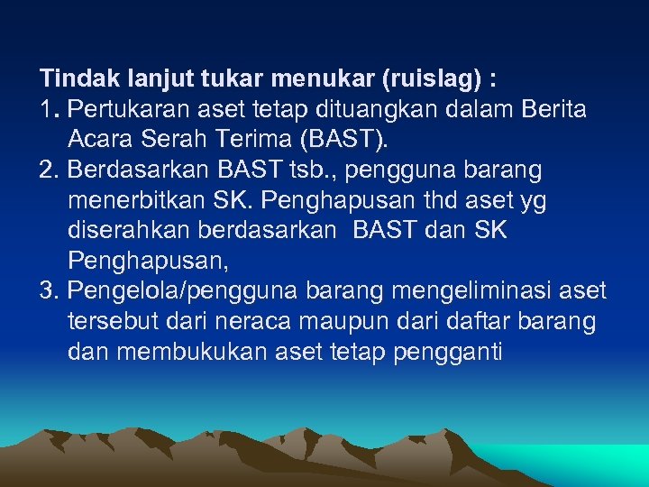 Tindak lanjut tukar menukar (ruislag) : 1. Pertukaran aset tetap dituangkan dalam Berita Acara