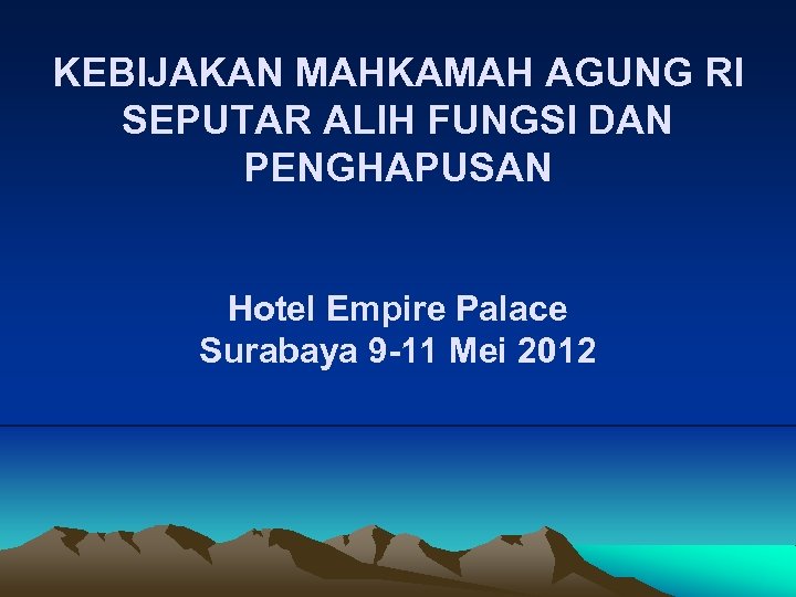 KEBIJAKAN MAHKAMAH AGUNG RI SEPUTAR ALIH FUNGSI DAN PENGHAPUSAN Hotel Empire Palace Surabaya 9