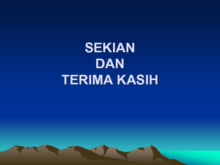 SEKIAN DAN TERIMA KASIH 
