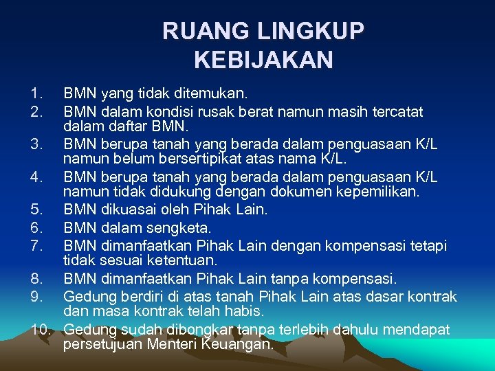 RUANG LINGKUP KEBIJAKAN 1. 2. BMN yang tidak ditemukan. BMN dalam kondisi rusak berat