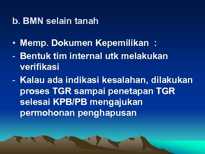 b. BMN selain tanah • Memp. Dokumen Kepemilikan : - Bentuk tim internal utk