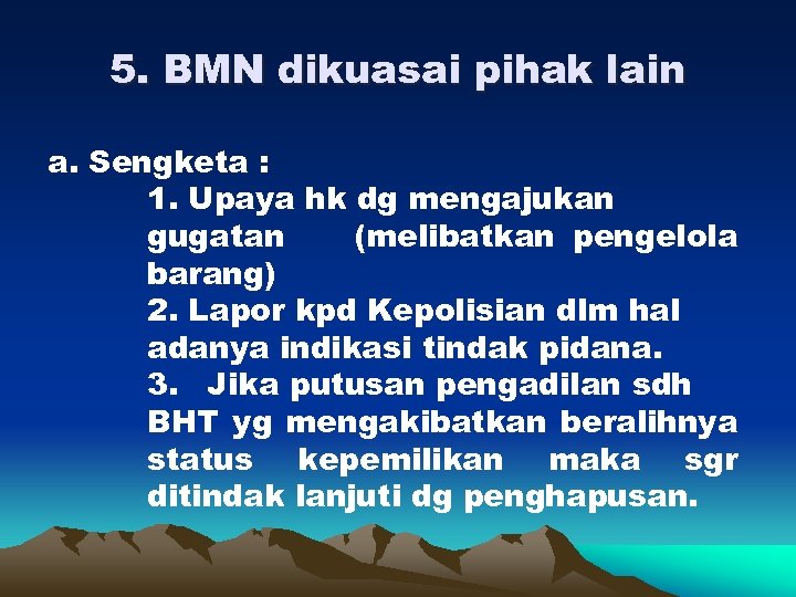 5. BMN dikuasai pihak lain a. Sengketa : 1. Upaya hk dg mengajukan gugatan