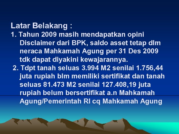 Latar Belakang : 1. Tahun 2009 masih mendapatkan opini Disclaimer dari BPK, saldo asset