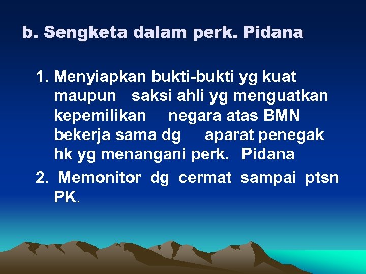 b. Sengketa dalam perk. Pidana 1. Menyiapkan bukti-bukti yg kuat maupun saksi ahli yg