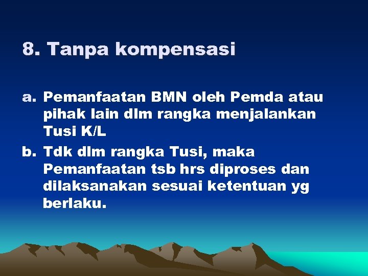 8. Tanpa kompensasi a. Pemanfaatan BMN oleh Pemda atau pihak lain dlm rangka menjalankan