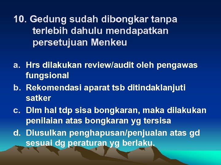 10. Gedung sudah dibongkar tanpa terlebih dahulu mendapatkan persetujuan Menkeu a. Hrs dilakukan review/audit