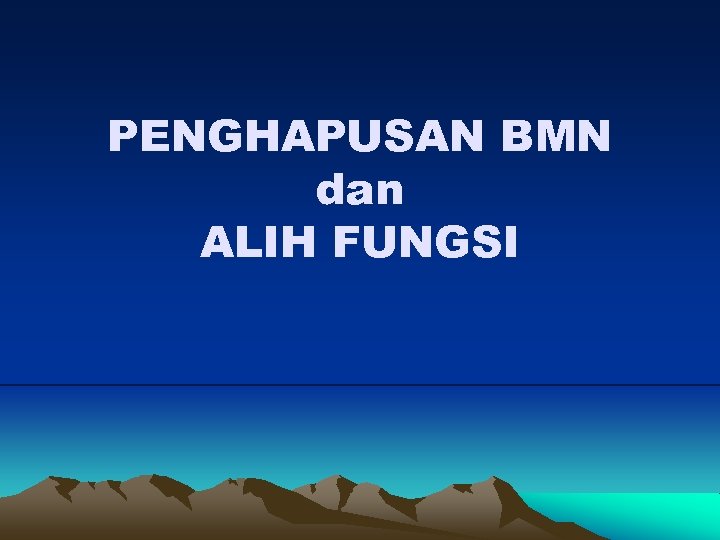 PENGHAPUSAN BMN dan ALIH FUNGSI 