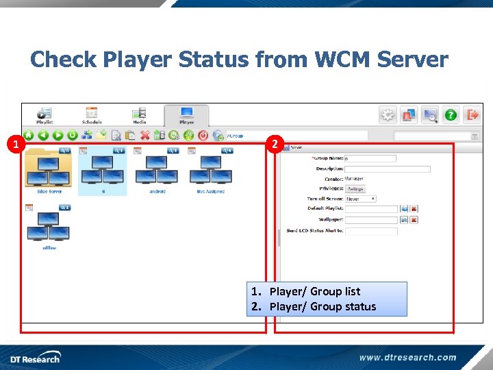 Check Player Status from WCM Server 1 2 1. Player/ Group list 2. Player/