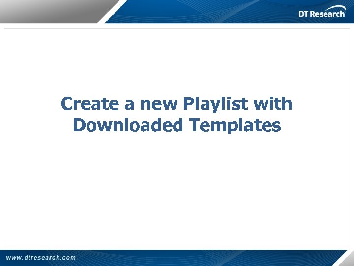 Create a new Playlist with Downloaded Templates 