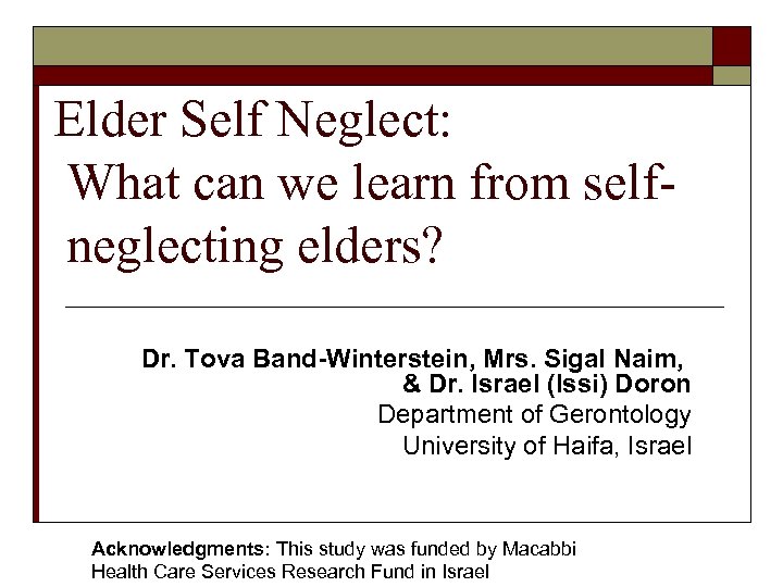 Elder Self Neglect: What can we learn from selfneglecting elders? Dr. Tova Band-Winterstein, Mrs.