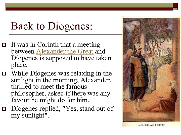 Back to Diogenes: o o o It was in Corinth that a meeting between
