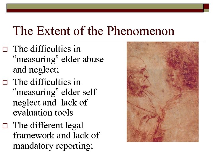 The Extent of the Phenomenon o o o The difficulties in “measuring” elder abuse