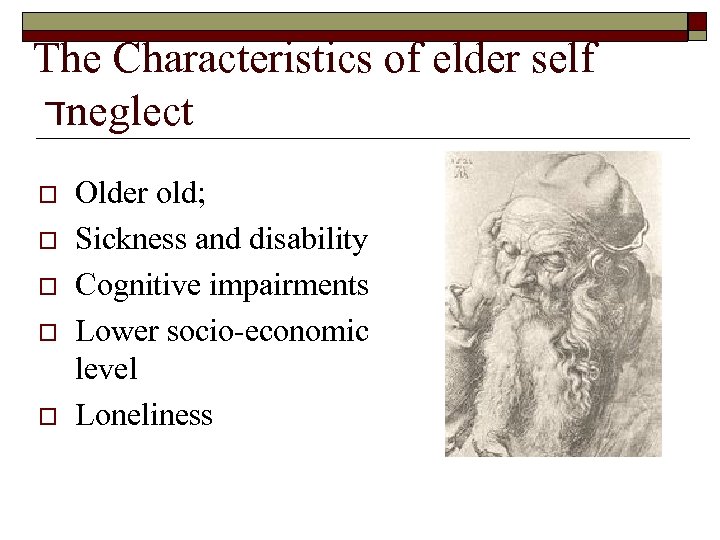 The Characteristics of elder self ד neglect o o o Older old; Sickness and