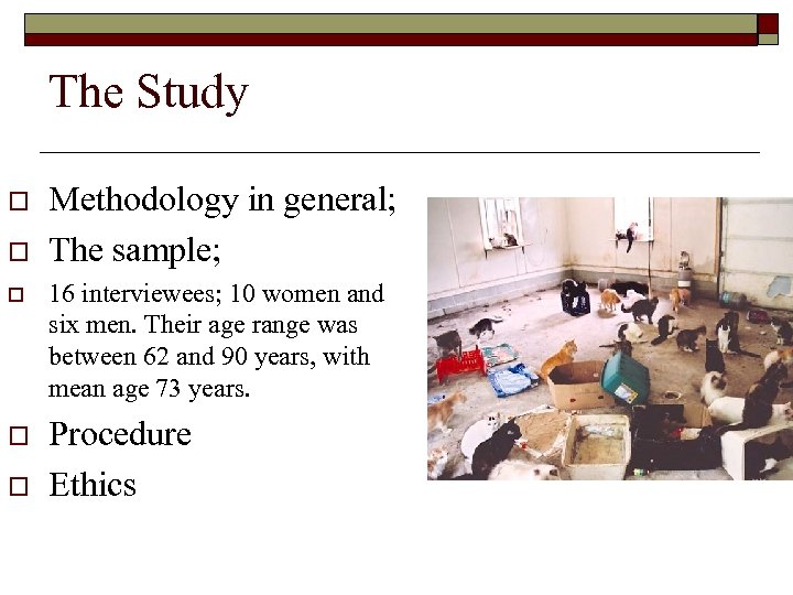 The Study o o Methodology in general; The sample; o 16 interviewees; 10 women
