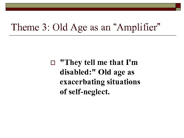 Theme 3: Old Age as an “Amplifier” o 