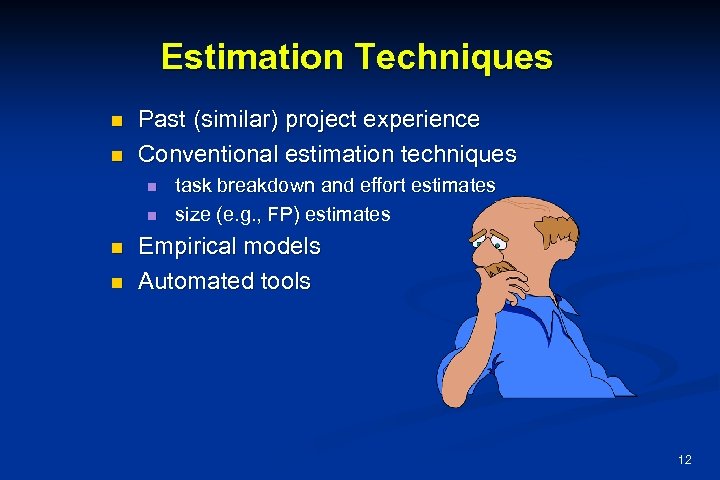 Estimation Techniques n n Past (similar) project experience Conventional estimation techniques n n task