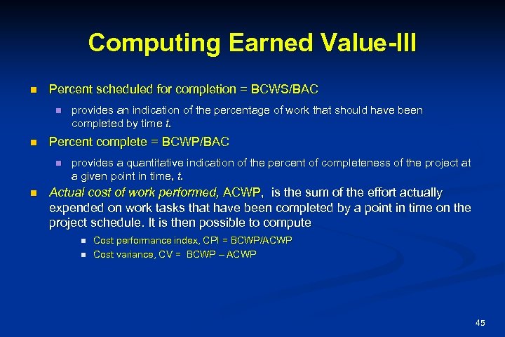 Computing Earned Value-III n Percent scheduled for completion = BCWS/BAC n n Percent complete