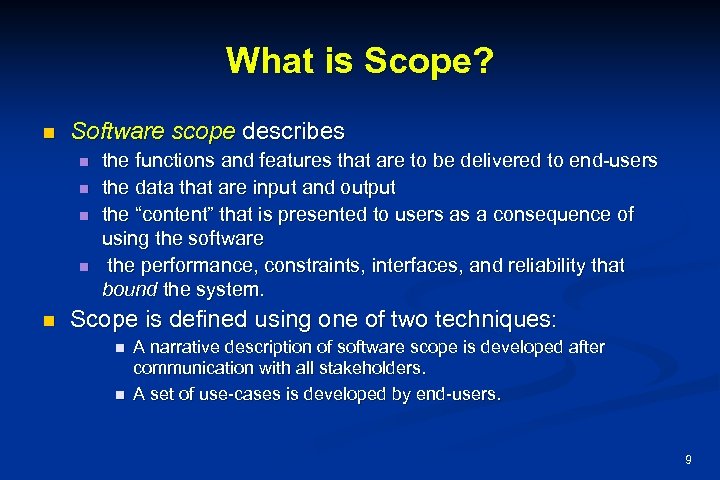 What is Scope? n Software scope describes n n n the functions and features
