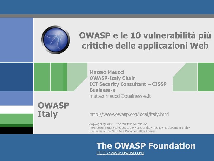 OWASP e le 10 vulnerabilità più critiche delle applicazioni Web Matteo Meucci OWASP-Italy Chair