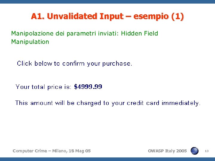 A 1. Unvalidated Input – esempio (1) Manipolazione dei parametri inviati: Hidden Field Manipulation