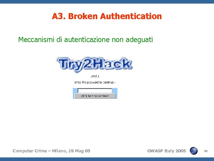 A 3. Broken Authentication Meccanismi di autenticazione non adeguati Computer Crime – Milano, 18