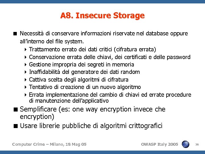 A 8. Insecure Storage < Necessità di conservare informazioni riservate nel database oppure all’interno