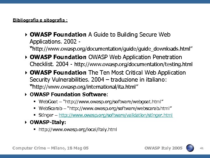 Bibliografia e sitografia : 4 OWASP Foundation A Guide to Building Secure Web Applications.