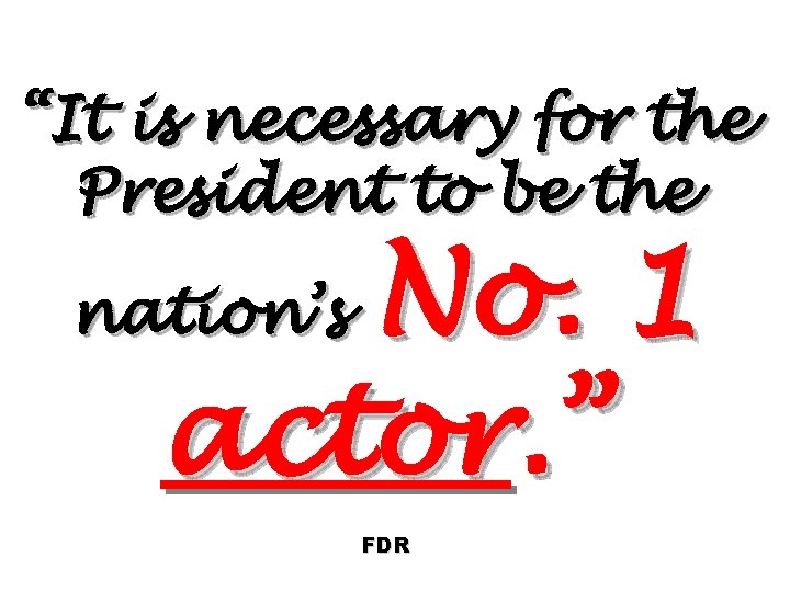 “It is necessary for the President to be the No. 1 actor. ” nation’s