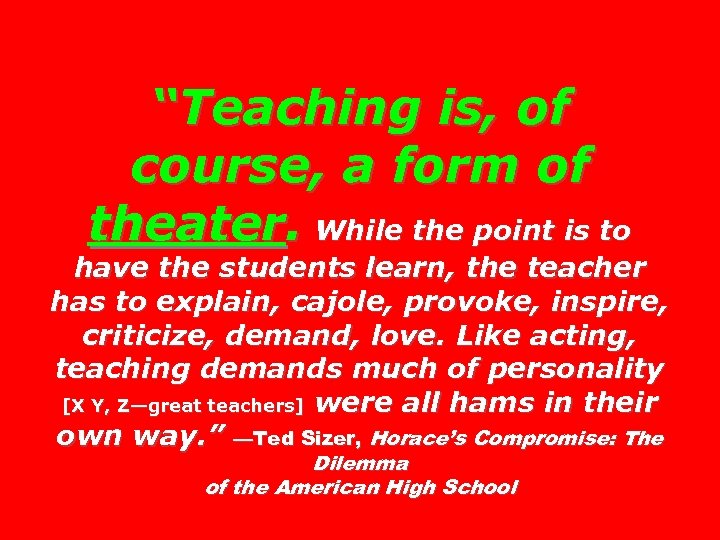 “Teaching is, of course, a form of theater. While the point is to have