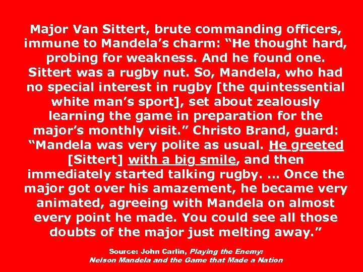 Major Van Sittert, brute commanding officers, immune to Mandela’s charm: “He thought hard, probing