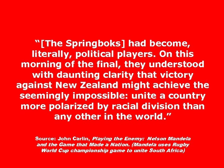 “[The Springboks] had become, literally, political players. On this morning of the final, they