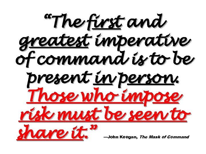 “The first and greatest imperative of command is to be present in person. Those