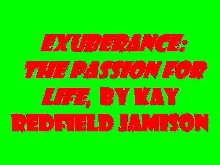 Exuberance: The Passion for Life, by Kay Redfield Jamison 