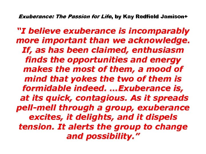 Exuberance: The Passion for Life, by Kay Redfield Jamison+ “I believe exuberance is incomparably
