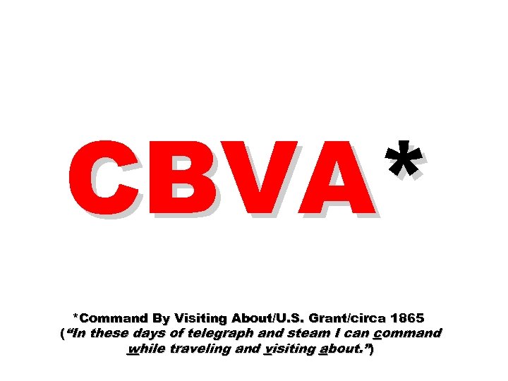 CBVA* *Command By Visiting About/U. S. Grant/circa 1865 (“In these days of telegraph and