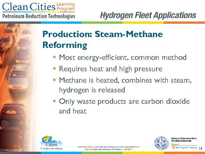 Production: Steam-Methane Reforming § Most energy-efficient, common method § Requires heat and high pressure