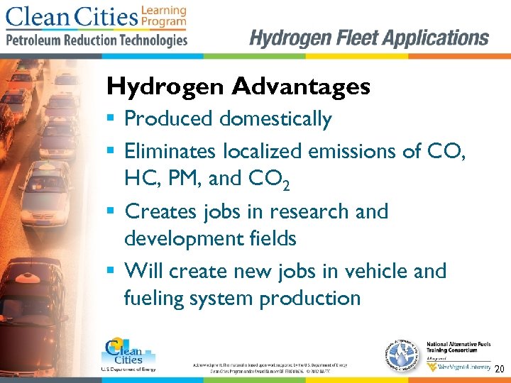 Hydrogen Advantages § Produced domestically § Eliminates localized emissions of CO, HC, PM, and