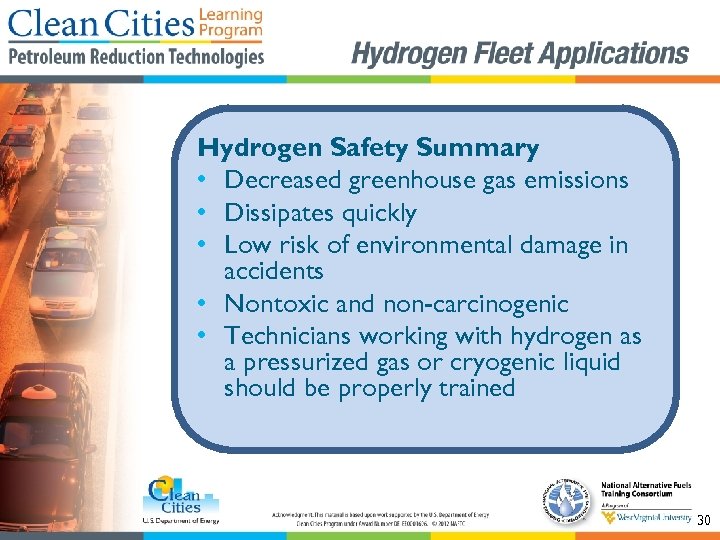 Hydrogen Safety Summary • Decreased greenhouse gas emissions • Dissipates quickly • Low risk