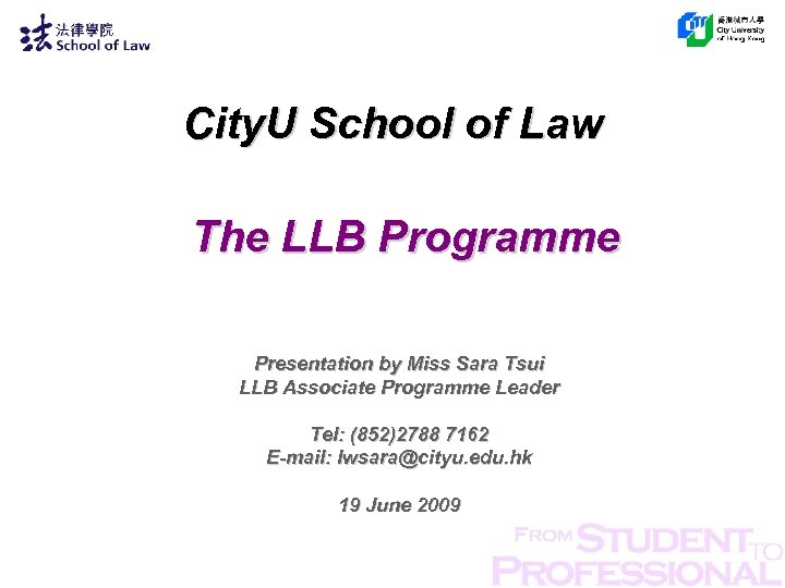 City. U School of Law The LLB Programme Presentation by Miss Sara Tsui LLB