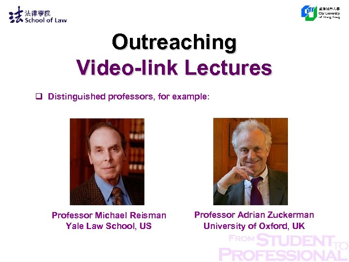 Outreaching Video-link Lectures q Distinguished professors, for example: Professor Michael Reisman Yale Law School,