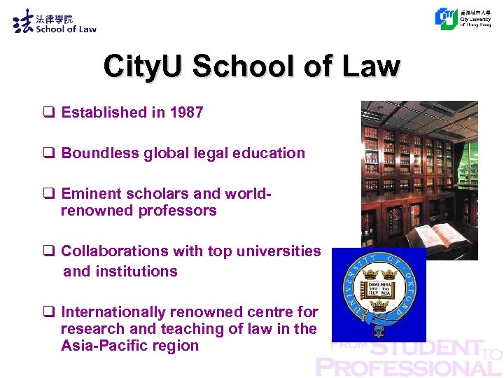 City. U School of Law q Established in 1987 q Boundless global legal education