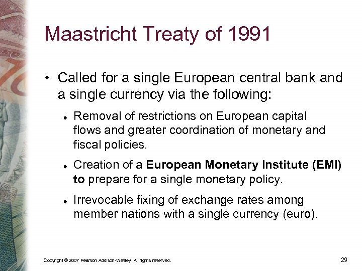 Maastricht Treaty of 1991 • Called for a single European central bank and a