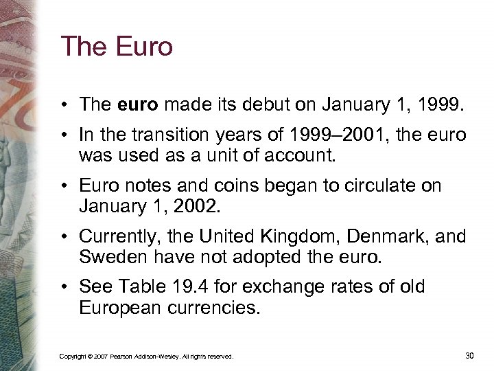 The Euro • The euro made its debut on January 1, 1999. • In