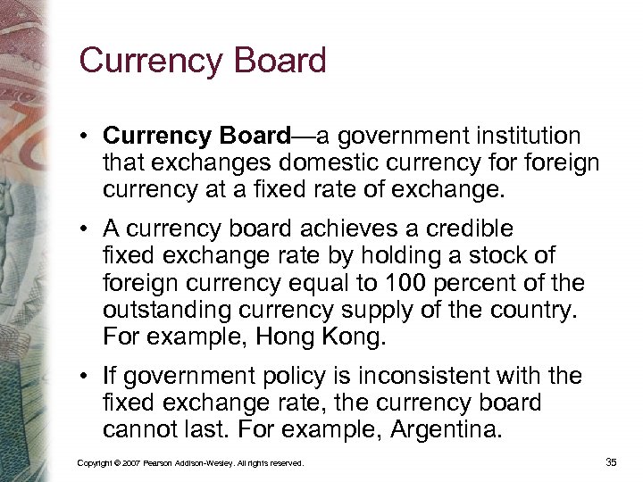 Currency Board • Currency Board—a government institution that exchanges domestic currency foreign currency at